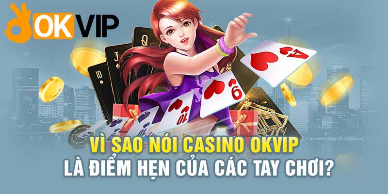 Casino Online OKVIP - Chiến Trường Không Khoan Nhượng 1 Casino online OKVIP - điểm đến của hàng nghìn tay chơi cá cược