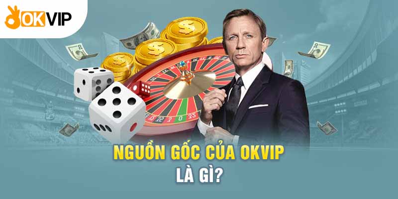 Giải đáp chi tiết cho câu hỏi Okvip là gì