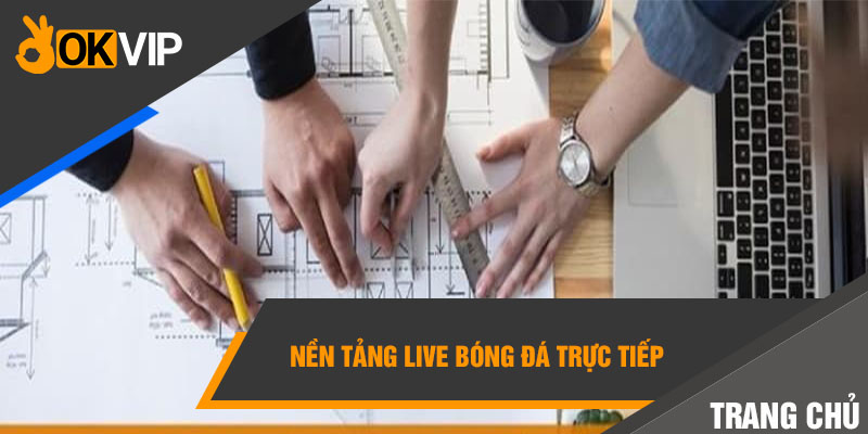 Trang chủ OKVIP 4 Nền tảng live bóng đá trực tiếp