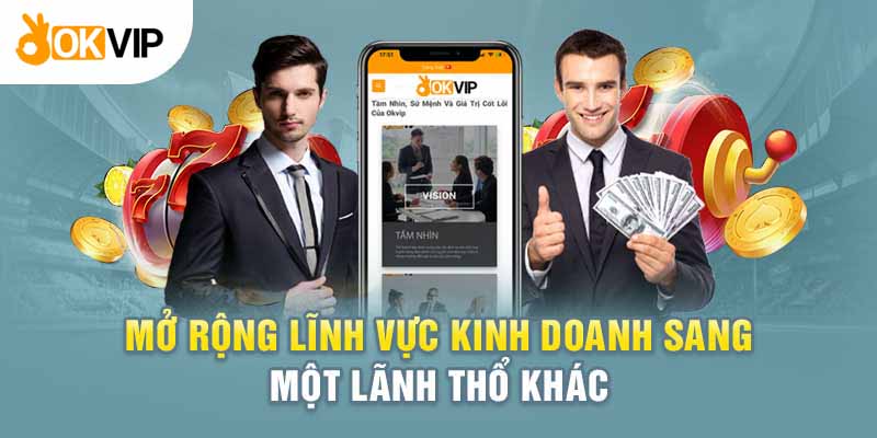 Okvip mở rộng quy mô hoạt động ra nhiều quốc gia khác
