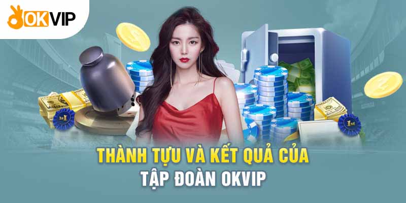 Thành tích đã đạt được của Okvip 